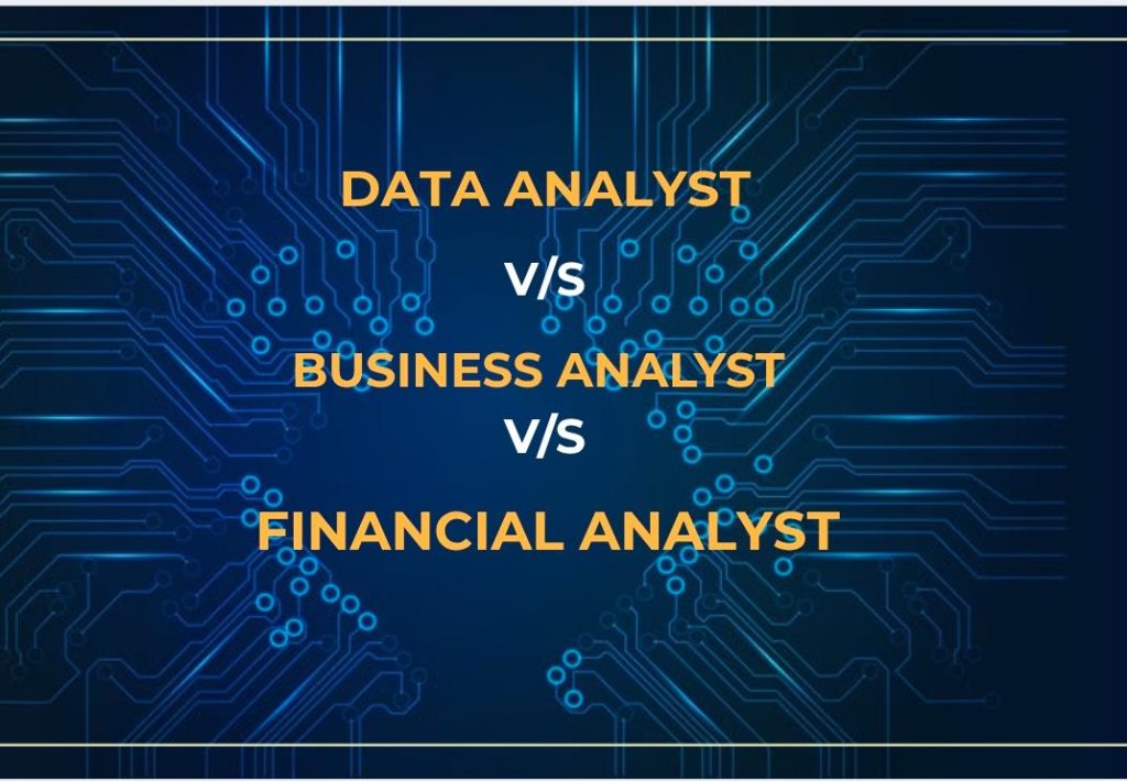 Data Analyst vs Business Analyst vs Financial Analyst 