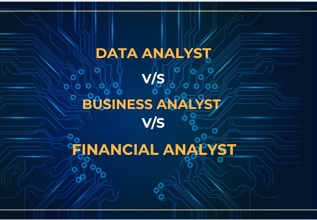 Data Analyst vs Business Analyst vs Financial Analyst