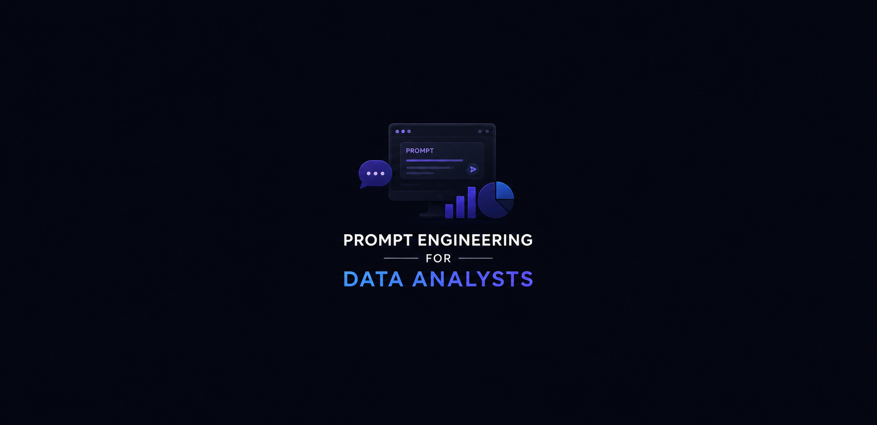 Prompt Engineering for Data Analysts: A Complete Guide to Writing Powerful Prompts