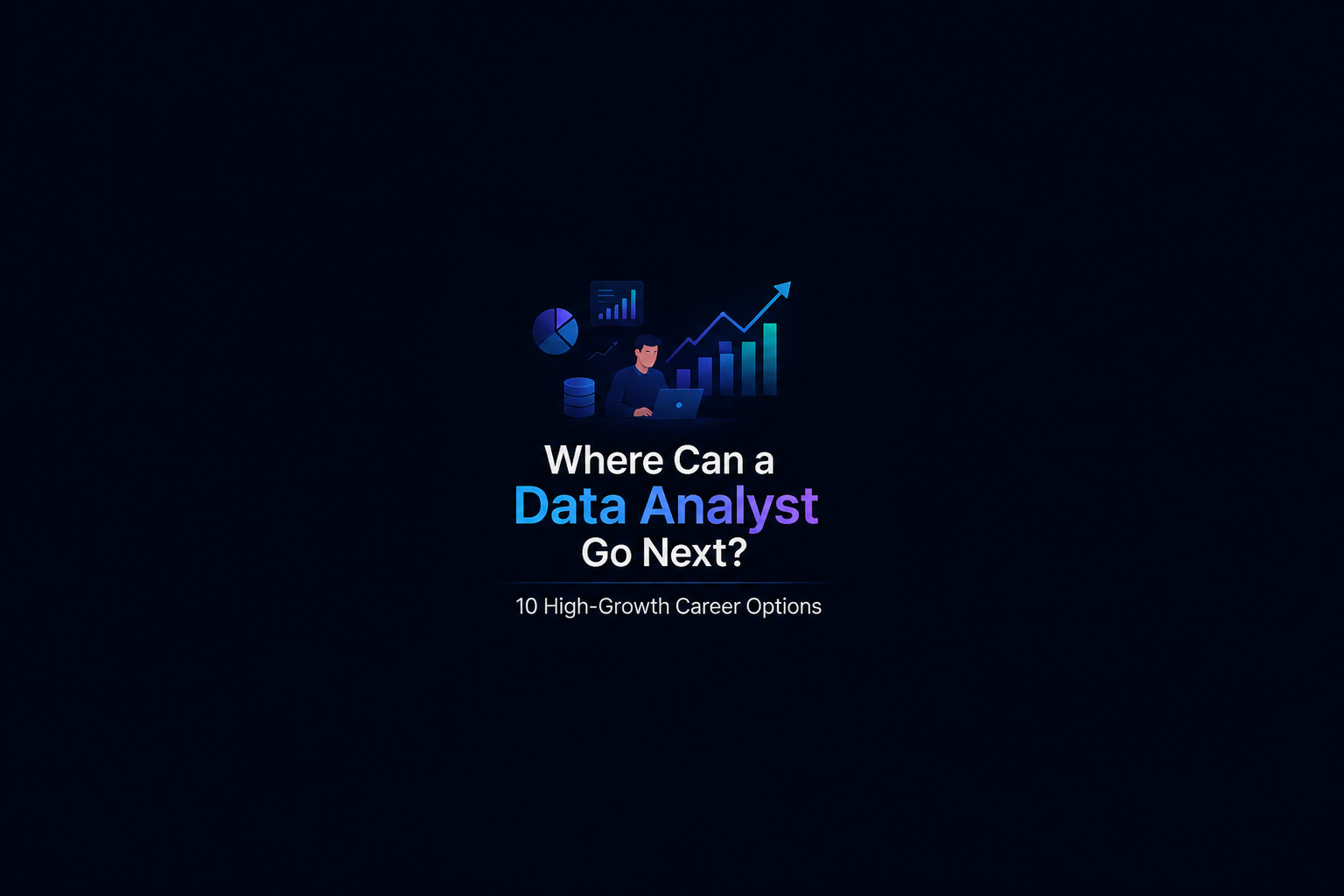 Where Can a Data Analyst Go Next? : 10 High-Growth Career Options